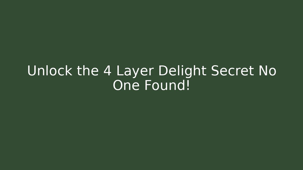 Unlock the 4 Layer Delight Secret No One Found!