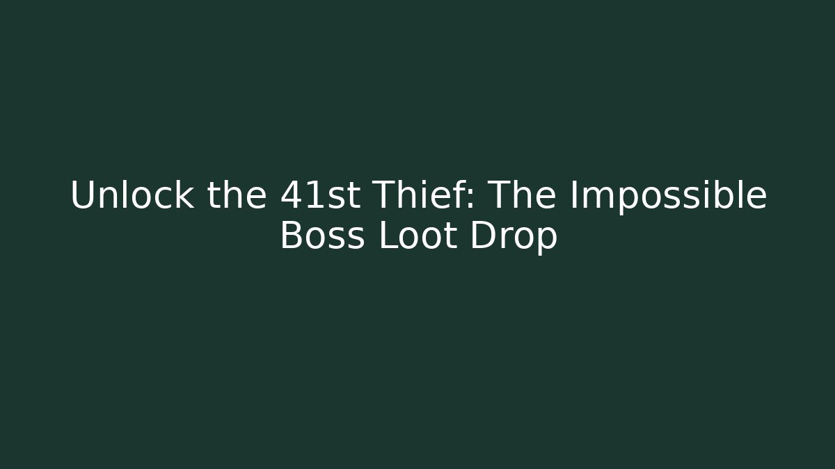 Unlock the 41st Thief: The Impossible Boss Loot Drop - Critter Realm