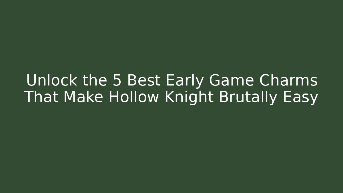 Unlock the 5 Best Early Game Charms That Make Hollow Knight Brutally Easy