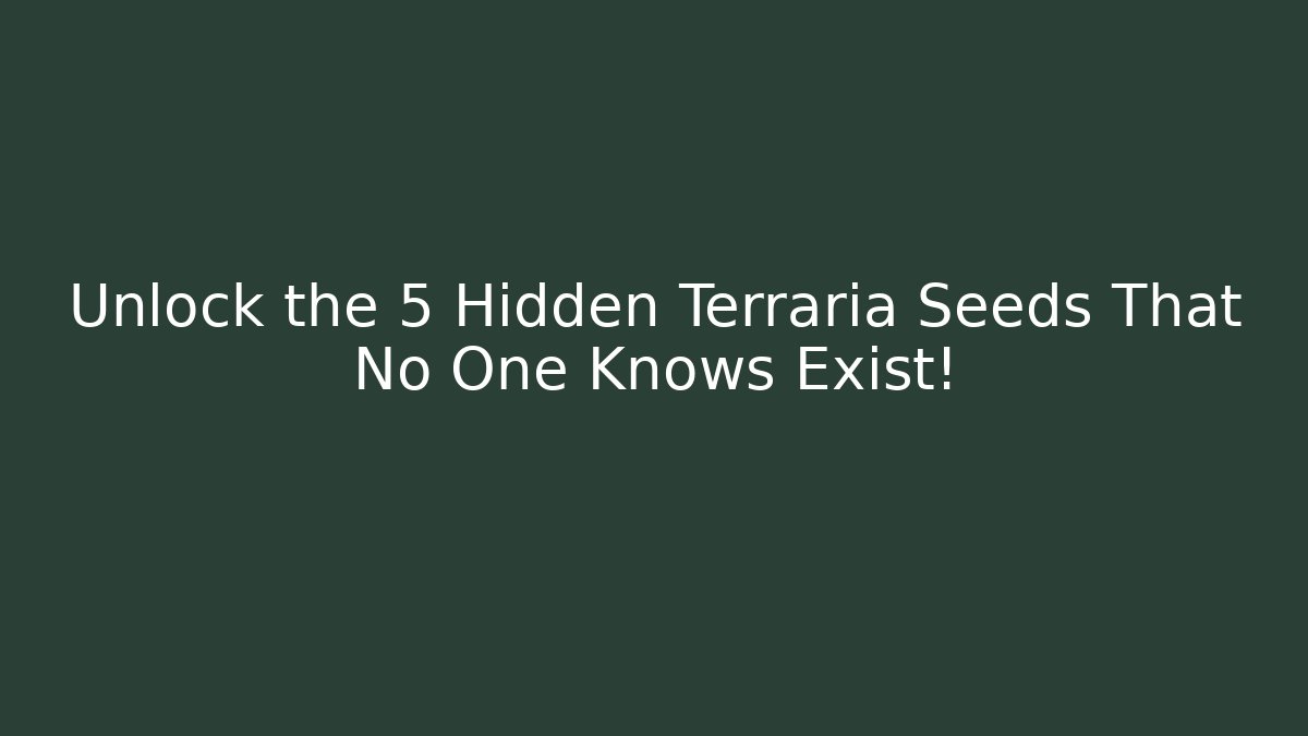 Unlock the 5 Hidden Terraria Seeds That No One Knows Exist!