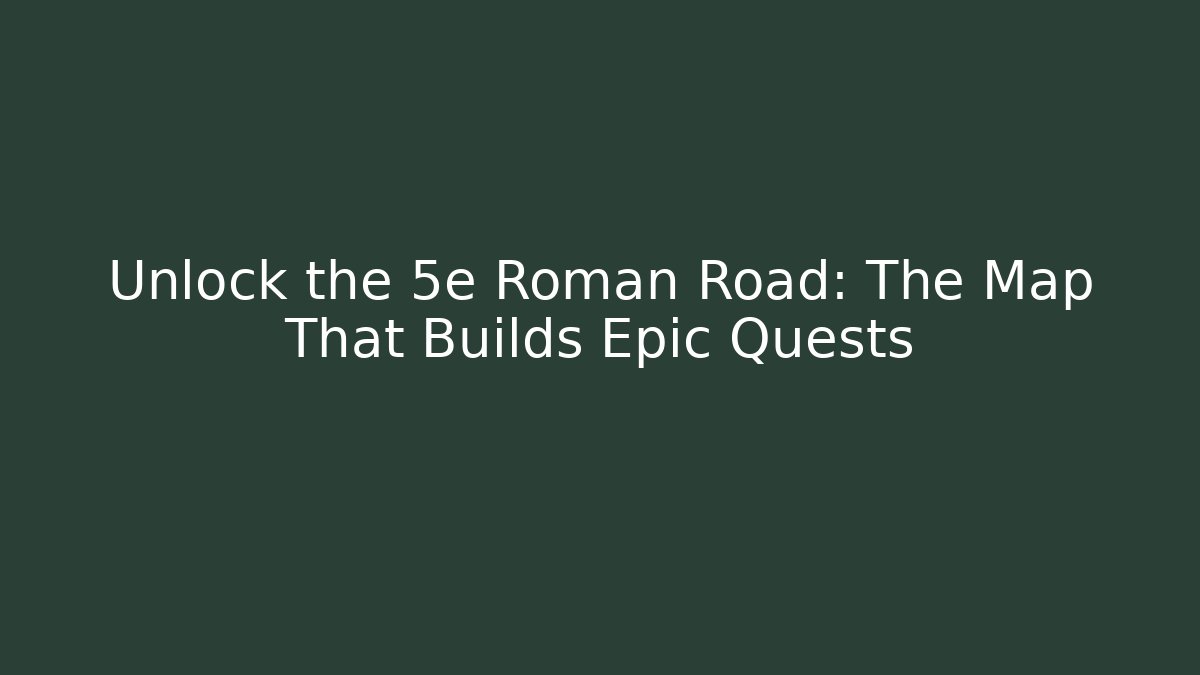 Unlock the 5e Roman Road: The Map That Builds Epic Quests