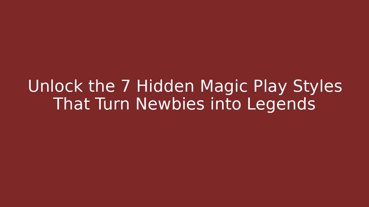 Unlock the 7 Hidden Magic Play Styles That Turn Newbies into Legends - Critter Realm