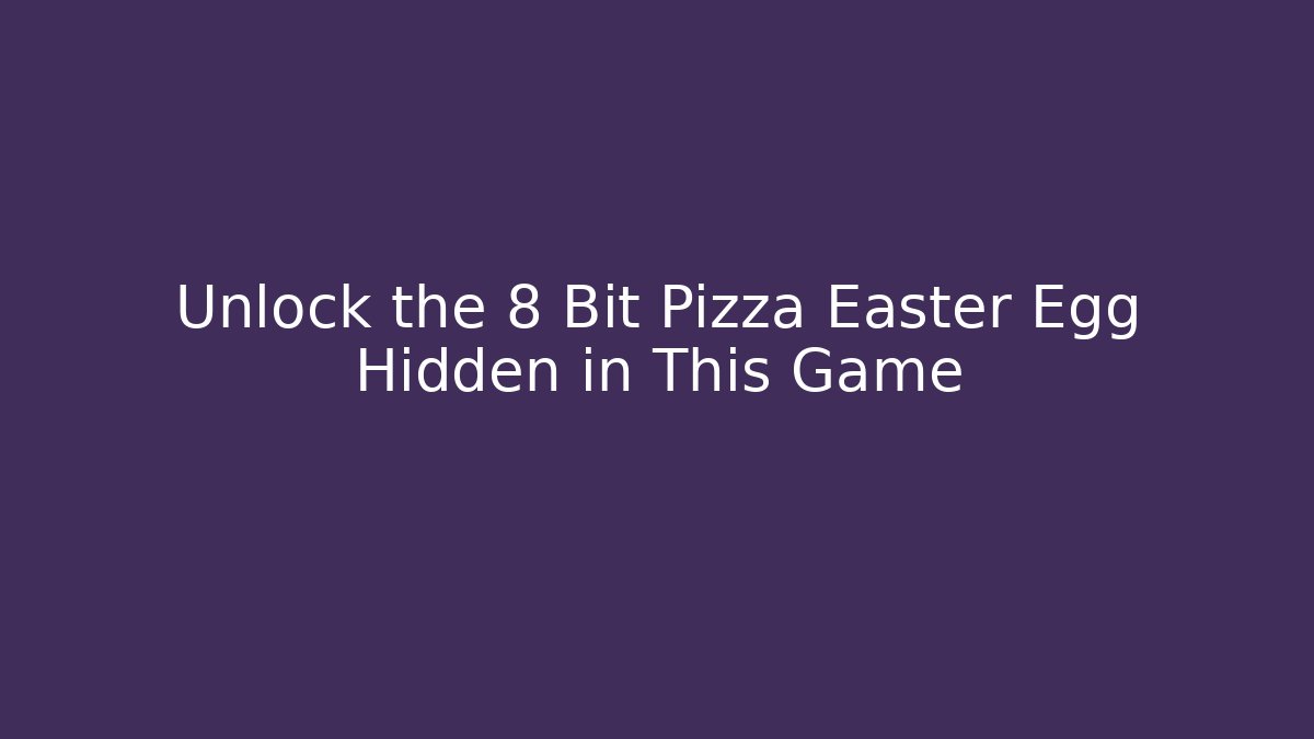 Unlock the 8 Bit Pizza Easter Egg Hidden in This Game