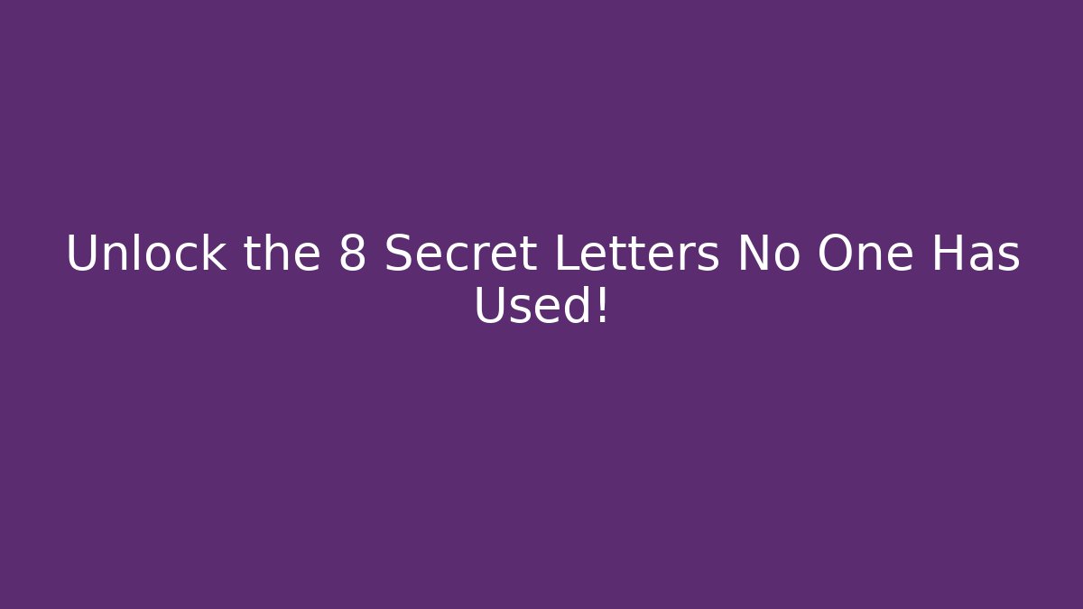Unlock the 8 Secret Letters No One Has Used!