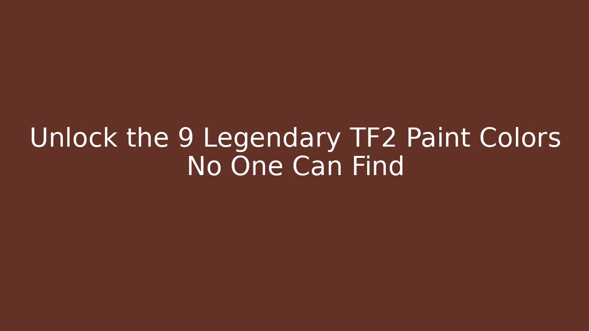 Unlock the 9 Legendary TF2 Paint Colors No One Can Find