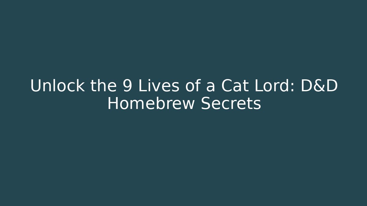 Unlock the 9 Lives of a Cat Lord: D&D Homebrew Secrets