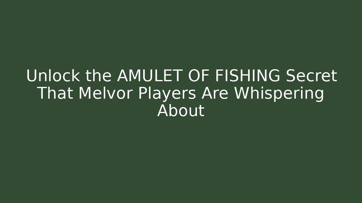 Unlock the AMULET OF FISHING Secret That Melvor Players Are Whispering About