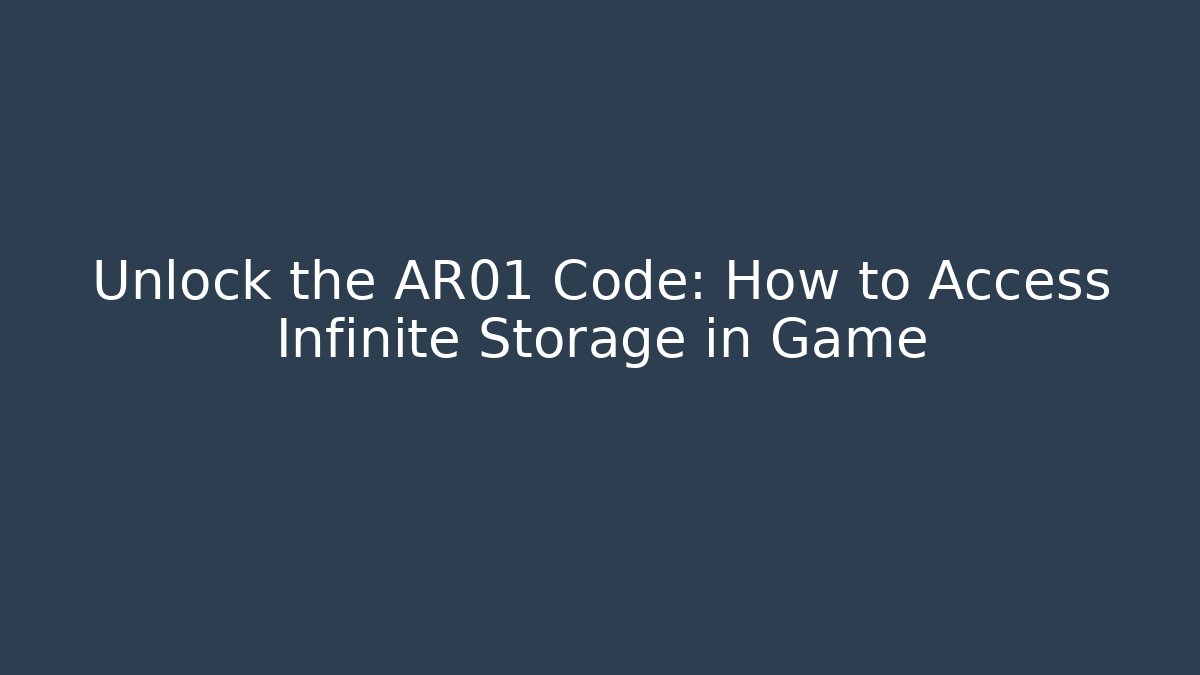 Unlock the AR01 Code: How to Access Infinite Storage in Game