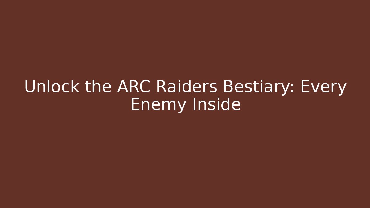 Unlock the ARC Raiders Bestiary: Every Enemy Inside - Critter Realm