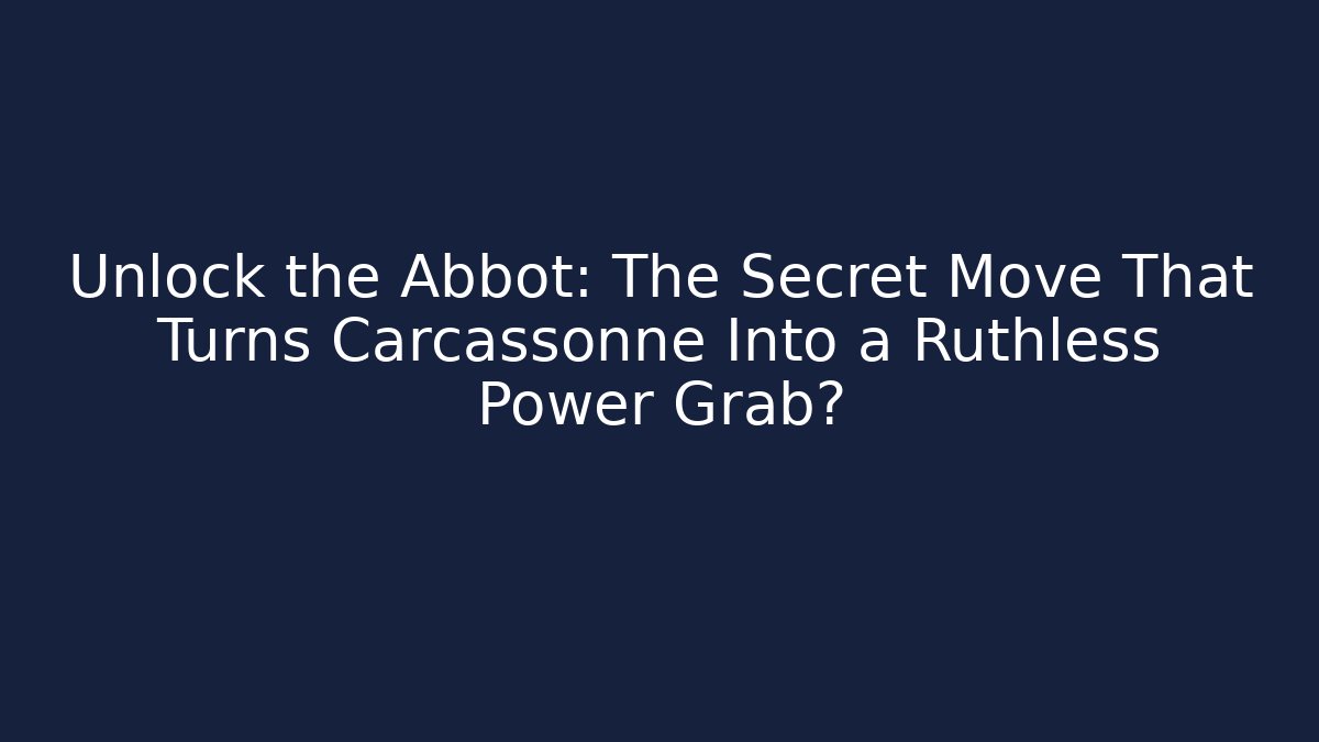 Unlock the Abbot: The Secret Move That Turns Carcassonne Into a Ruthless Power Grab?