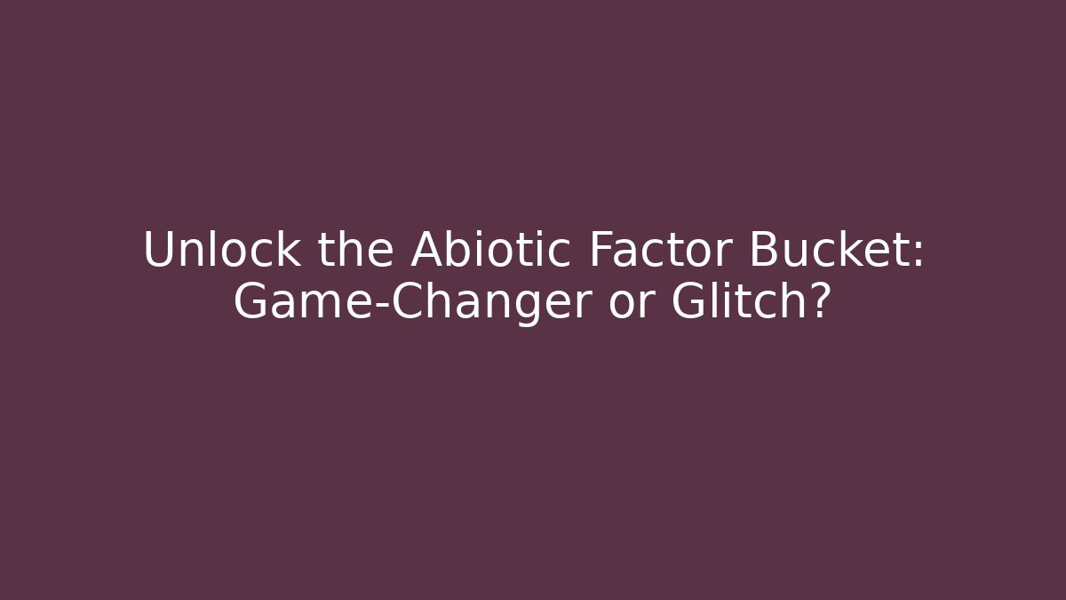 Unlock the Abiotic Factor Bucket: Game-Changer or Glitch?