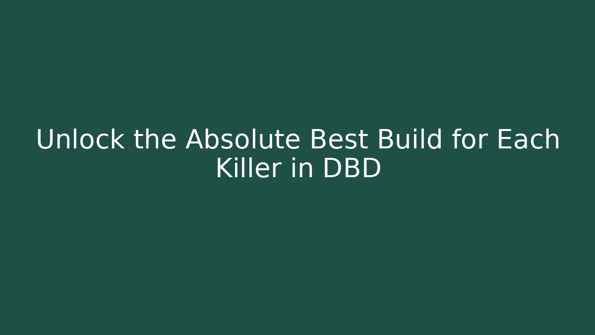 Unlock the Absolute Best Build for Each Killer in DBD