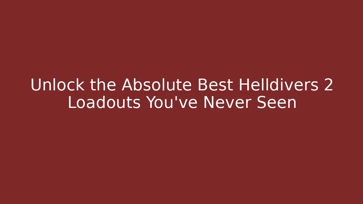 Unlock the Absolute Best Helldivers 2 Loadouts You’ve Never Seen