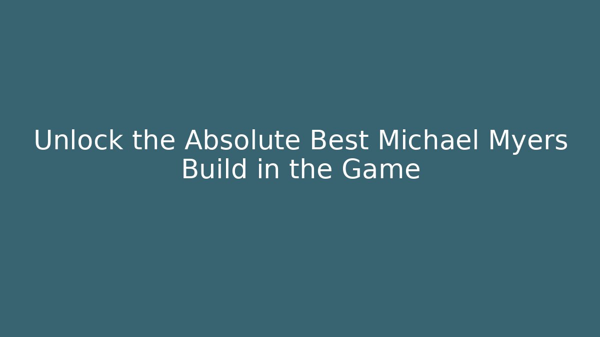 Unlock the Absolute Best Michael Myers Build in the Game - Critter Realm