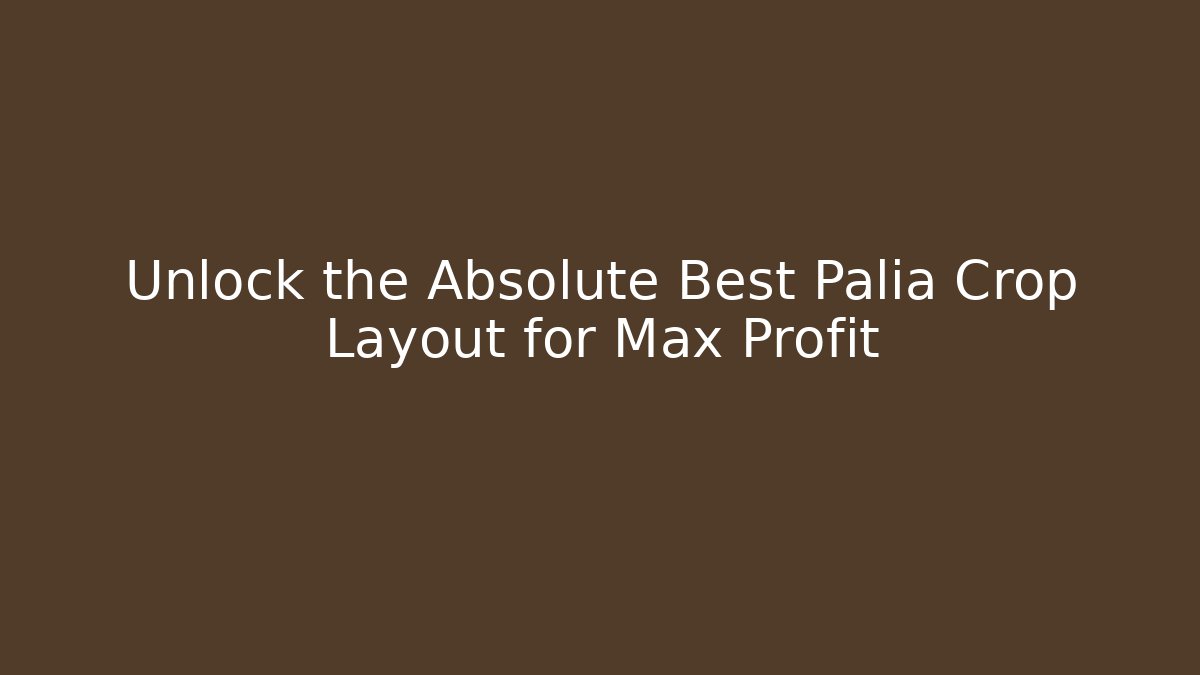 Unlock the Absolute Best Palia Crop Layout for Max Profit
