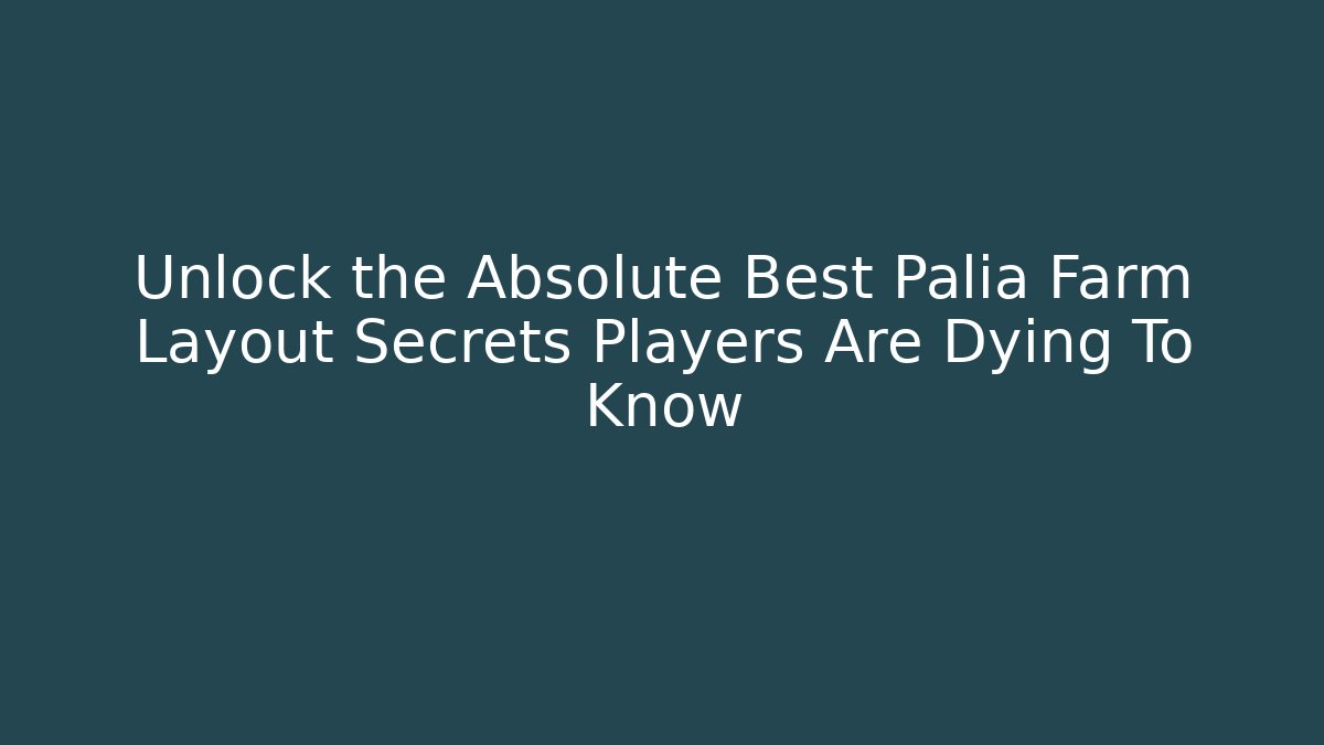 Unlock the Absolute Best Palia Farm Layout Secrets Players Are Dying To Know
