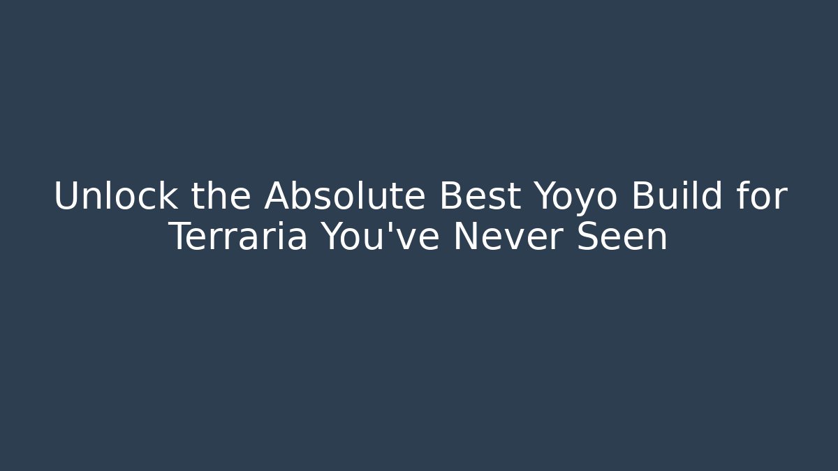 Unlock the Absolute Best Yoyo Build for Terraria You've Never Seen