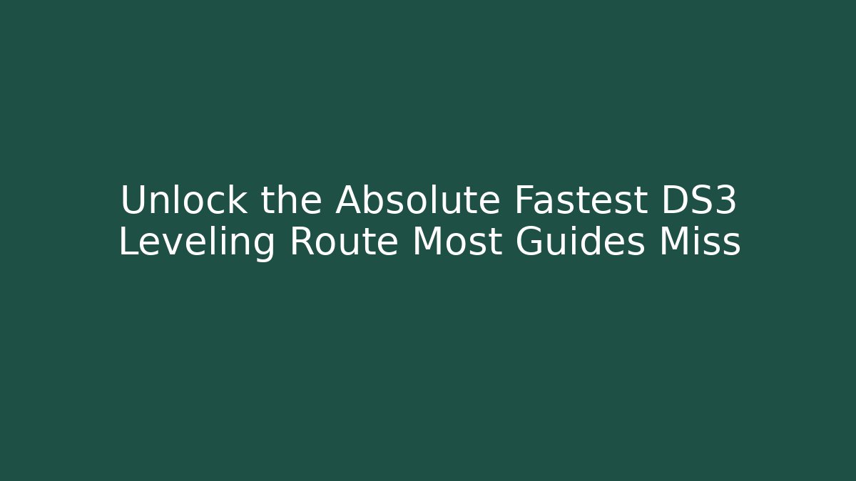Unlock the Absolute Fastest DS3 Leveling Route Most Guides Miss - Critter Realm
