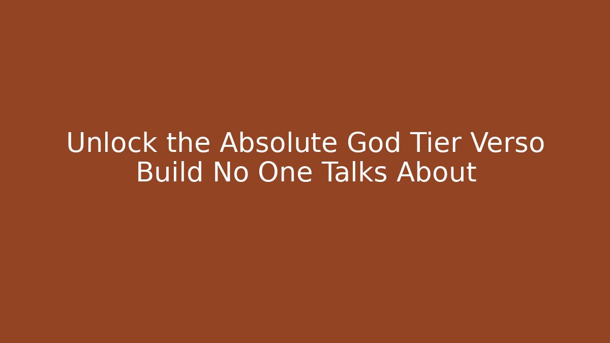 Unlock the Absolute God Tier Verso Build No One Talks About