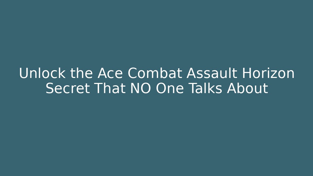 Unlock the Ace Combat Assault Horizon Secret That NO One Talks About