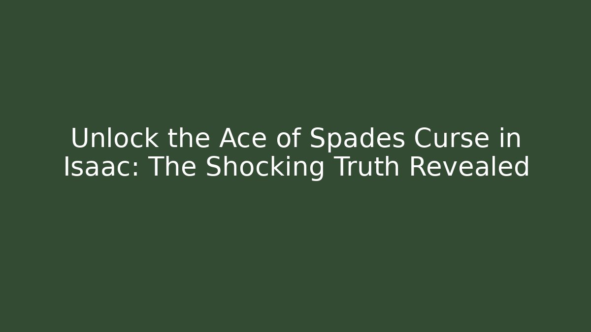 Unlock the Ace of Spades Curse in Isaac: The Shocking Truth Revealed