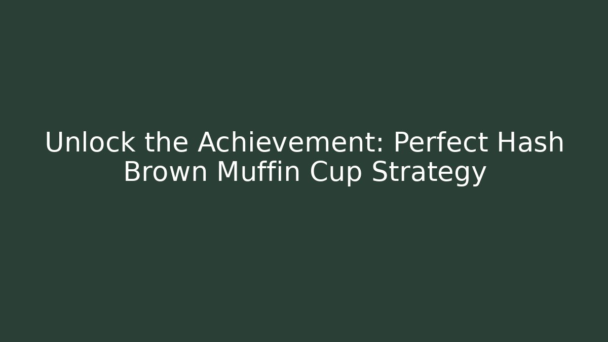 Unlock the Achievement: Perfect Hash Brown Muffin Cup Strategy - Critter Realm