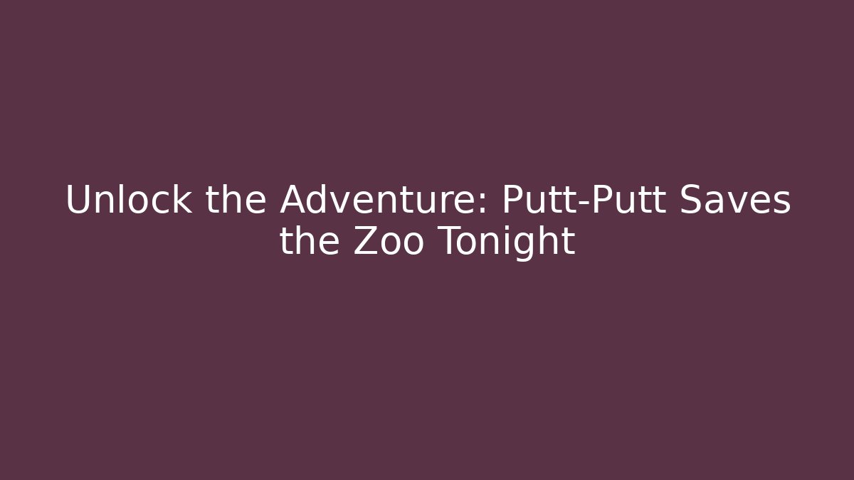 Unlock the Adventure: Putt-Putt Saves the Zoo Tonight