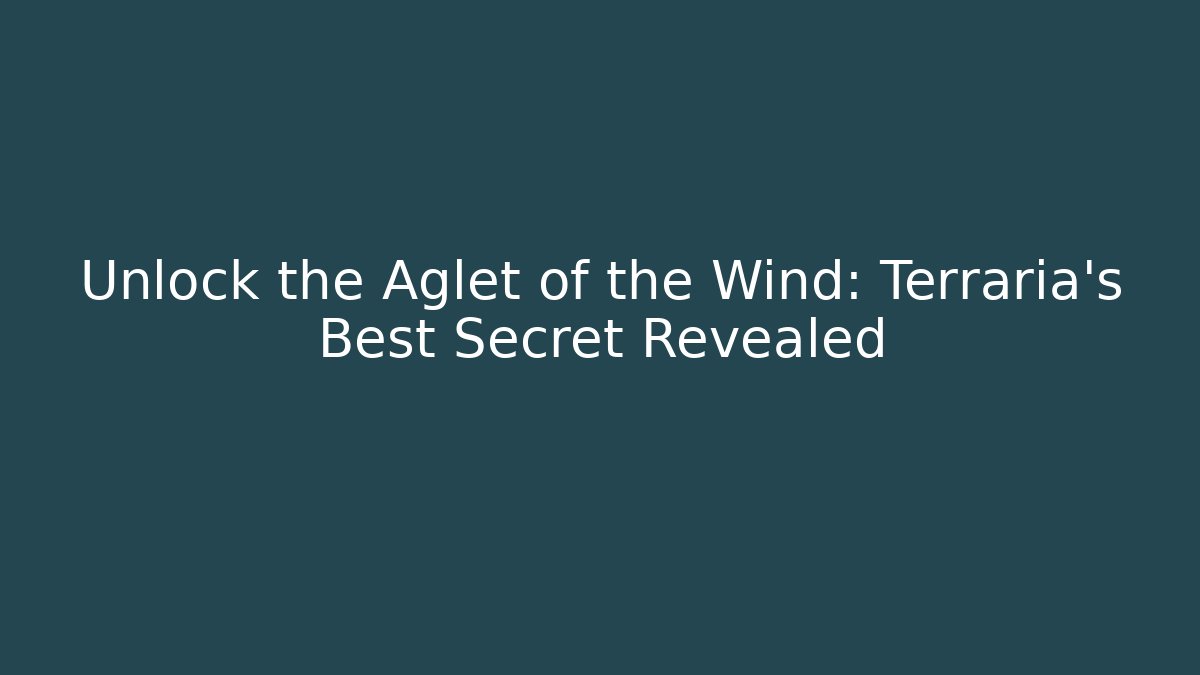 Unlock the Aglet of the Wind: Terraria's Best Secret Revealed