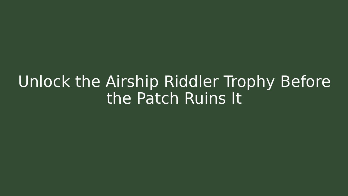 Unlock the Airship Riddler Trophy Before the Patch Ruins It