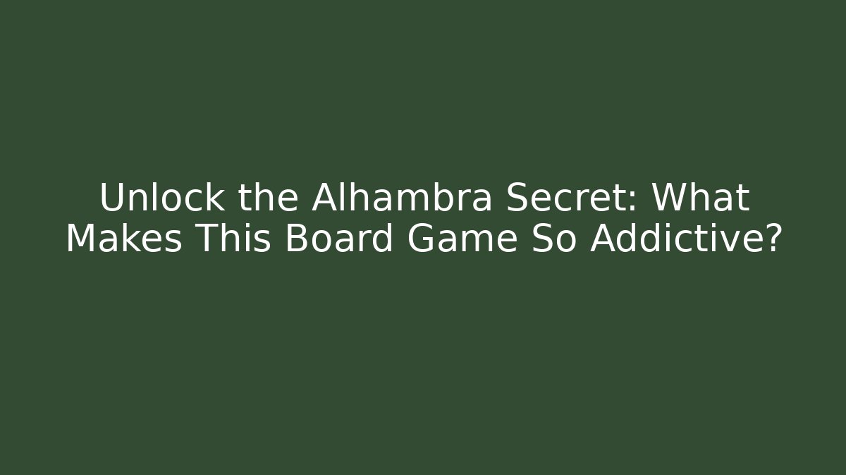 Unlock the Alhambra Secret: What Makes This Board Game So Addictive?