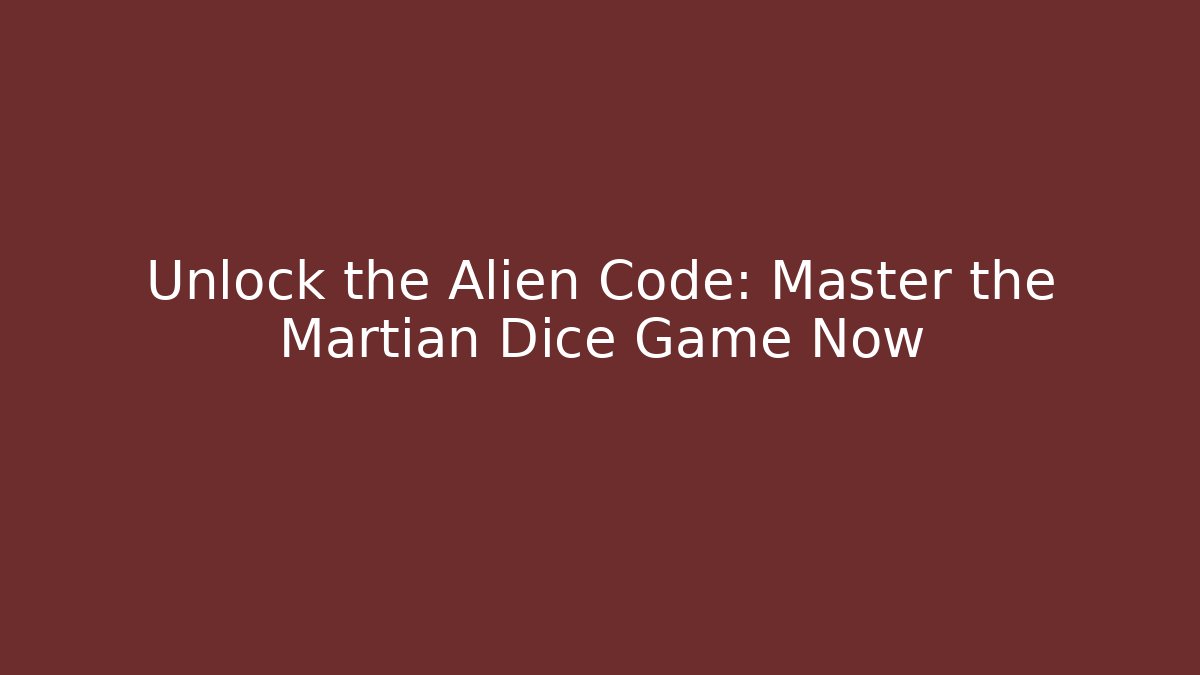 Unlock the Alien Code: Master the Martian Dice Game Now