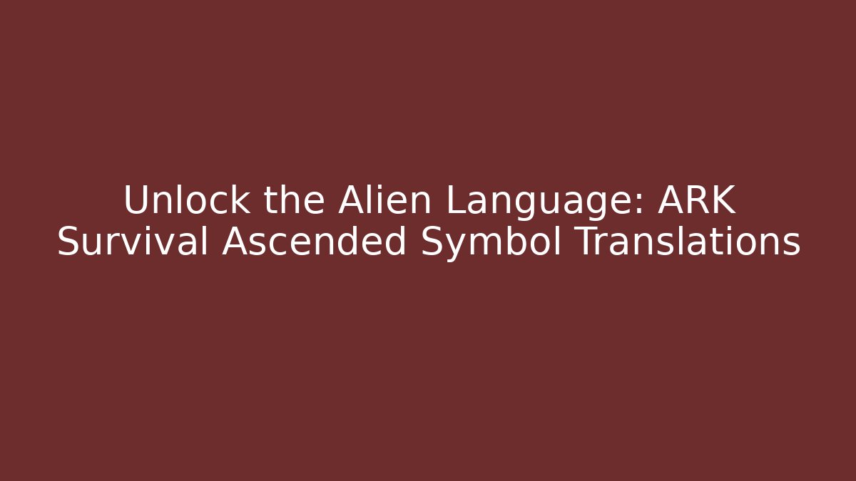 Unlock the Alien Language: ARK Survival Ascended Symbol Translations