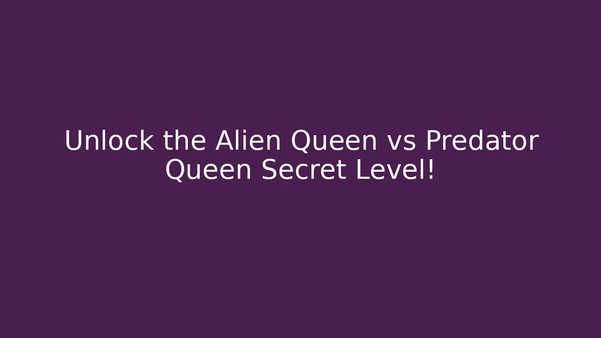 Unlock the Alien Queen vs Predator Queen Secret Level! - Critter Realm