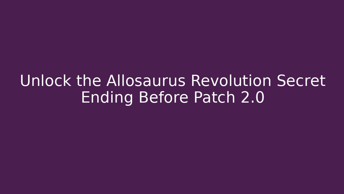 Unlock the Allosaurus Revolution Secret Ending Before Patch 2.0 - Critter Realm