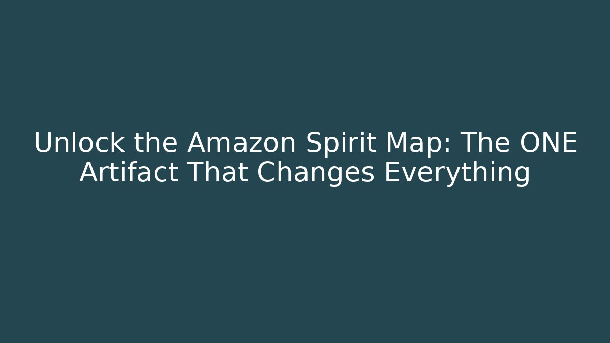 Unlock the Amazon Spirit Map: The ONE Artifact That Changes Everything