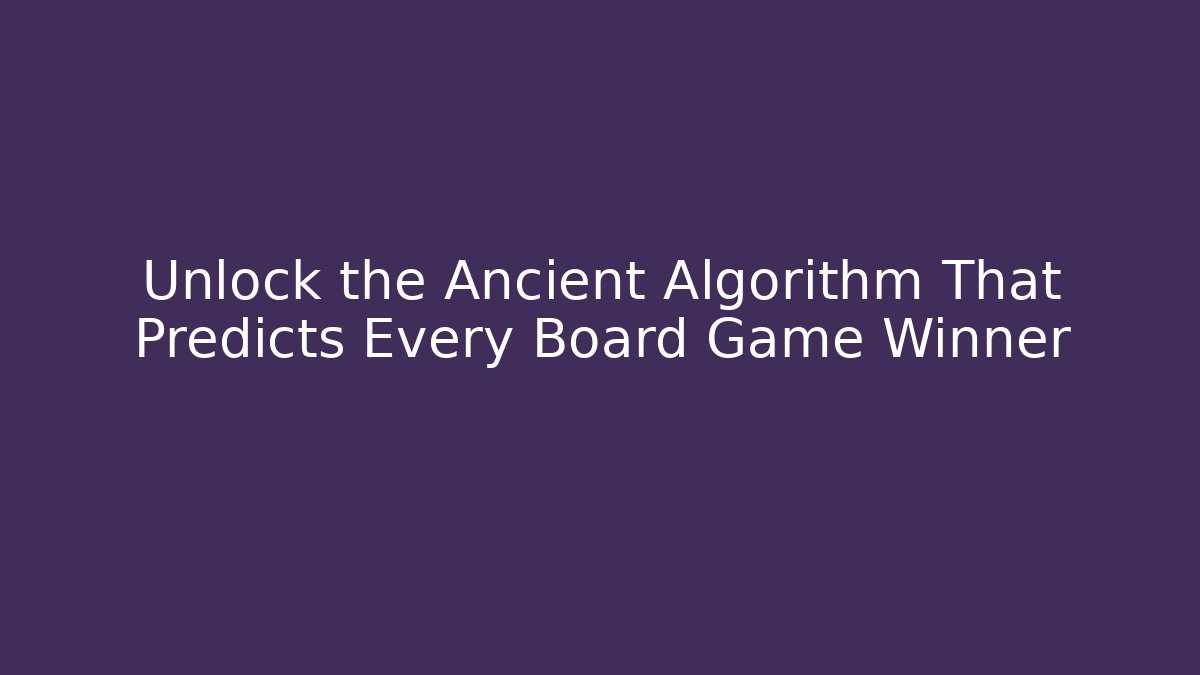 Unlock the Ancient Algorithm That Predicts Every Board Game Winner