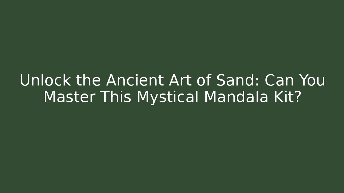 Unlock the Ancient Art of Sand: Can You Master This Mystical Mandala Kit?