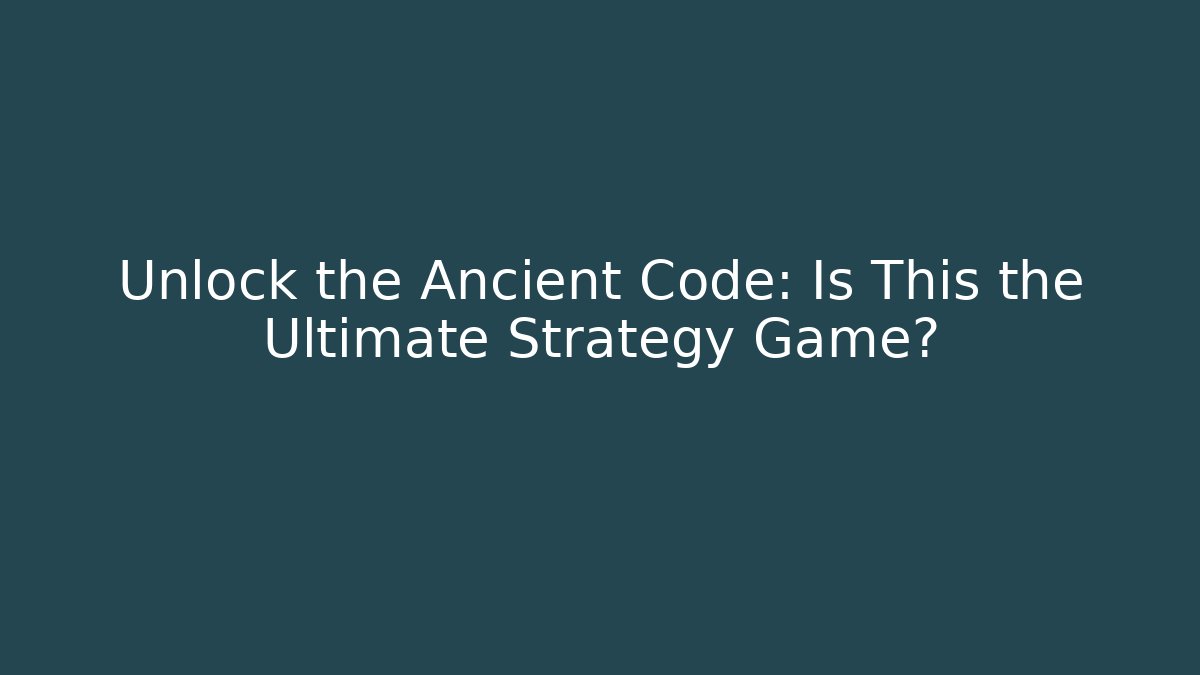 Unlock the Ancient Code: Is This the Ultimate Strategy Game?