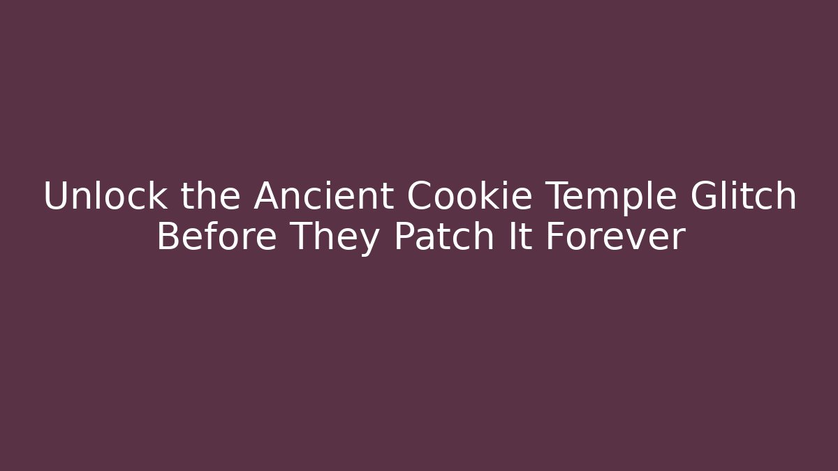 Unlock the Ancient Cookie Temple Glitch Before They Patch It Forever - Critter Realm