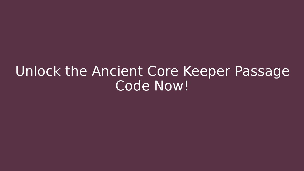 Unlock the Ancient Core Keeper Passage Code Now! - Critter Realm