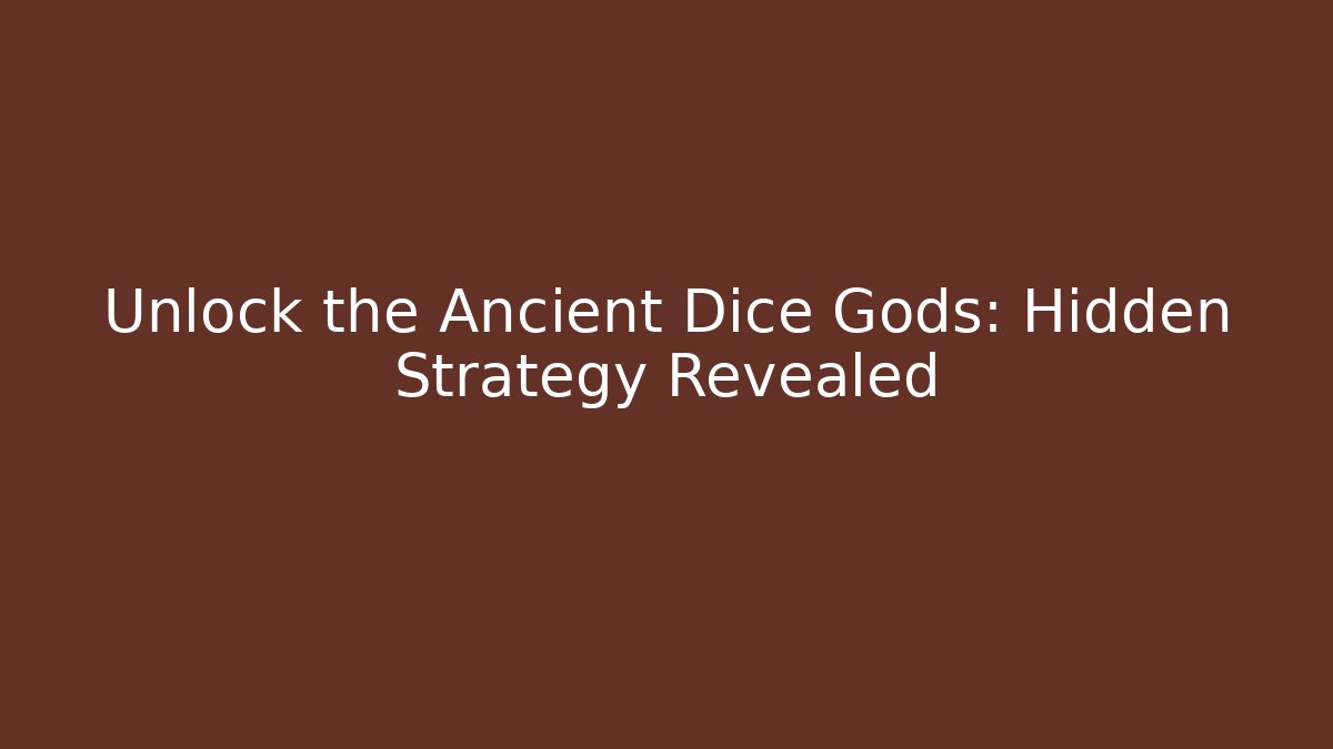 Unlock the Ancient Dice Gods: Hidden Strategy Revealed
