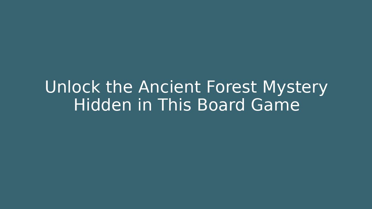 Unlock the Ancient Forest Mystery Hidden in This Board Game