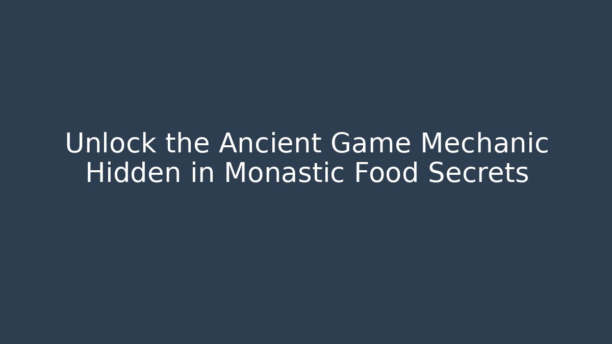 Unlock the Ancient Game Mechanic Hidden in Monastic Food Secrets