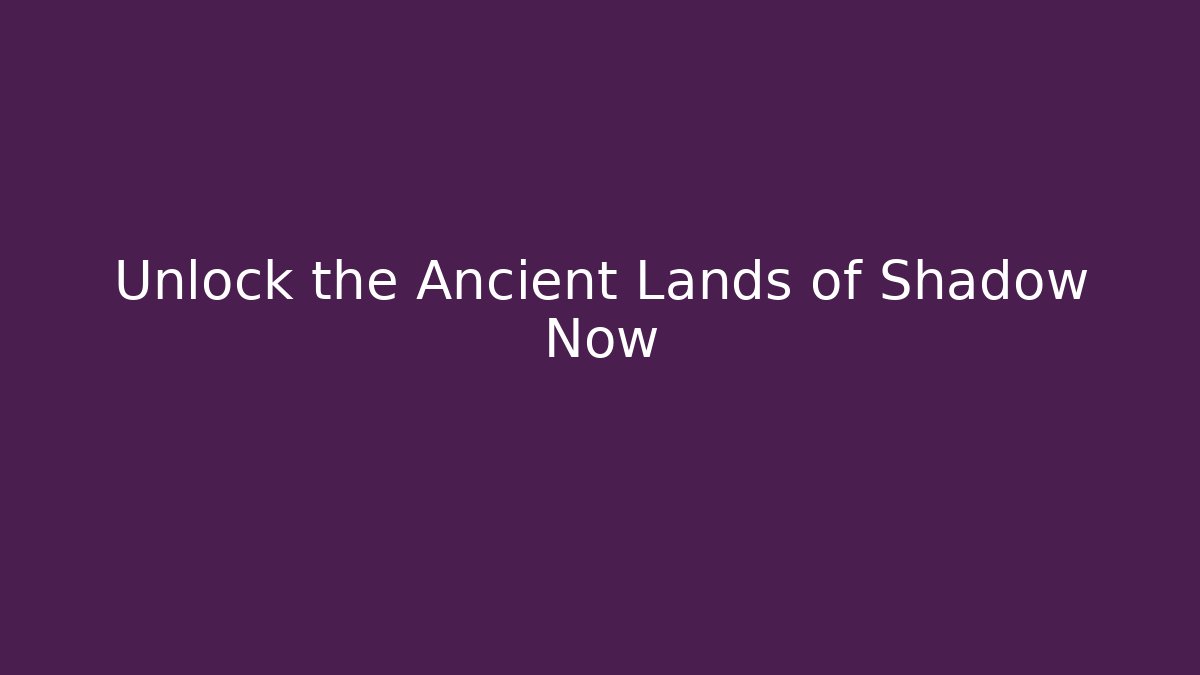 Unlock the Ancient Lands of Shadow Now - Critter Realm