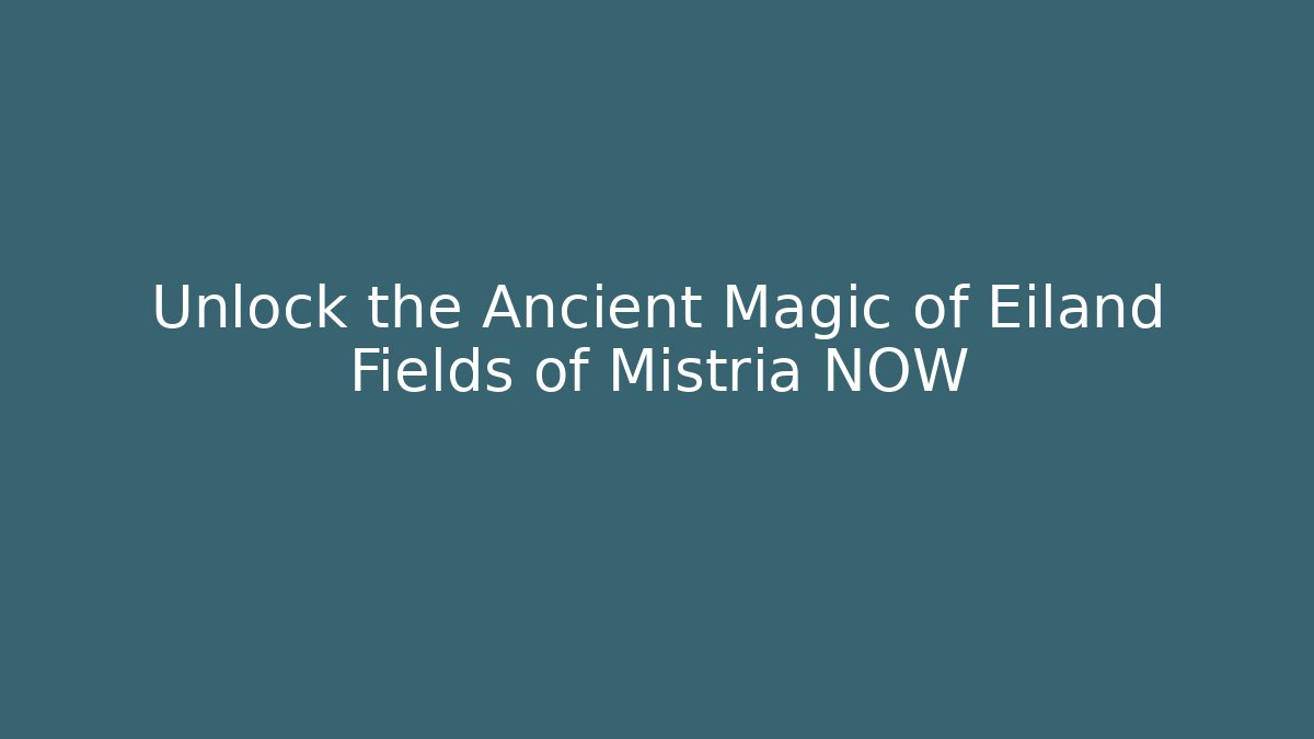 Unlock the Ancient Magic of Eiland Fields of Mistria NOW
