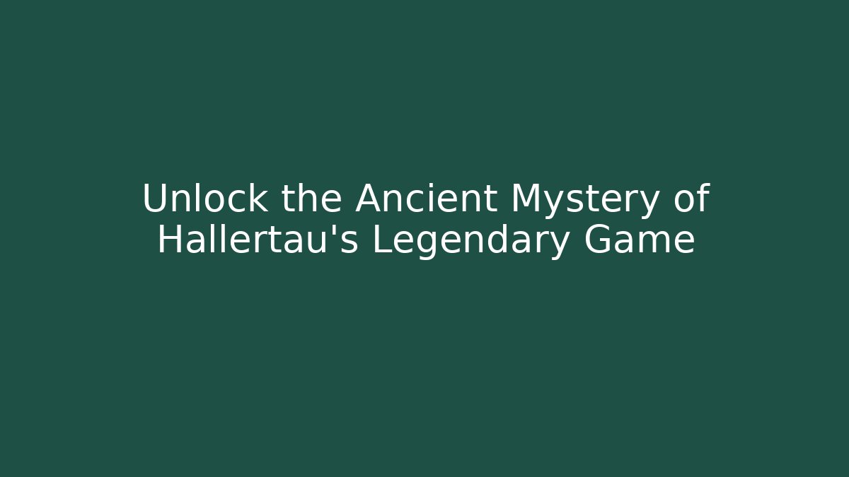 Unlock the Ancient Mystery of Hallertau’s Legendary Game