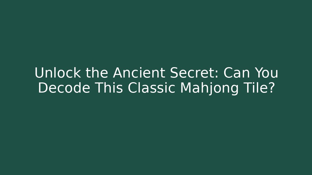 Unlock the Ancient Secret: Can You Decode This Classic Mahjong Tile?