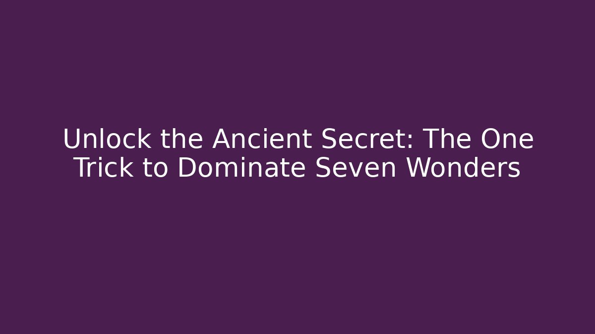 Unlock the Ancient Secret: The One Trick to Dominate Seven Wonders - Critter Realm