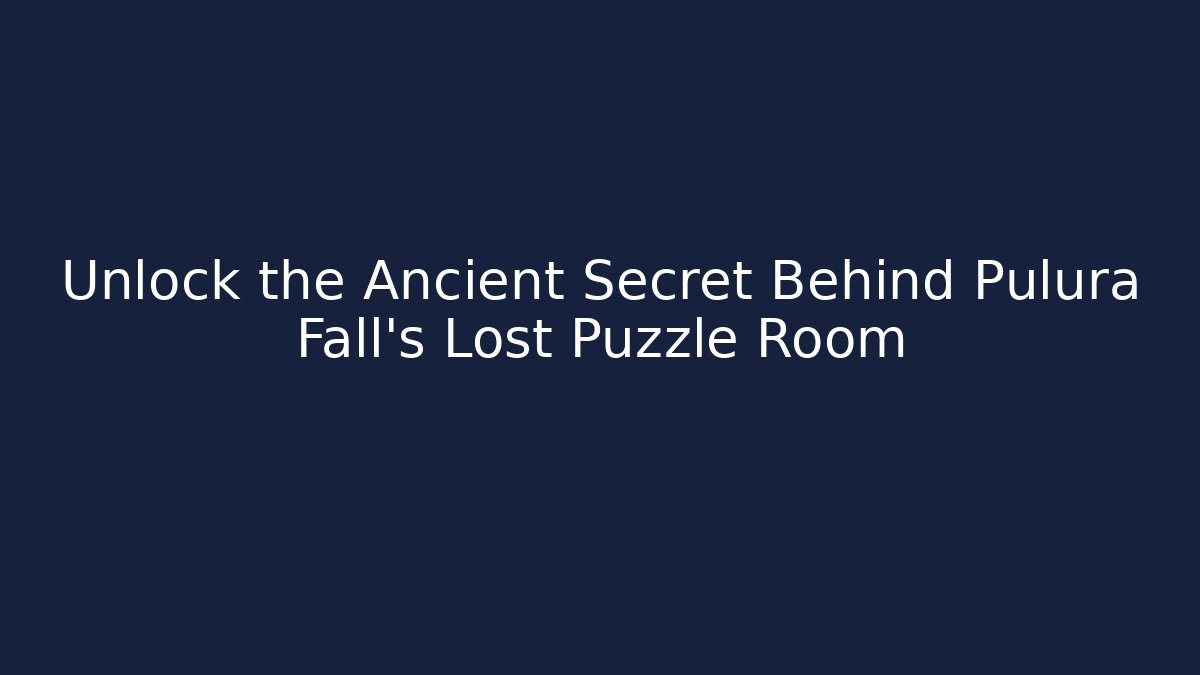 Unlock the Ancient Secret Behind Pulura Fall's Lost Puzzle Room