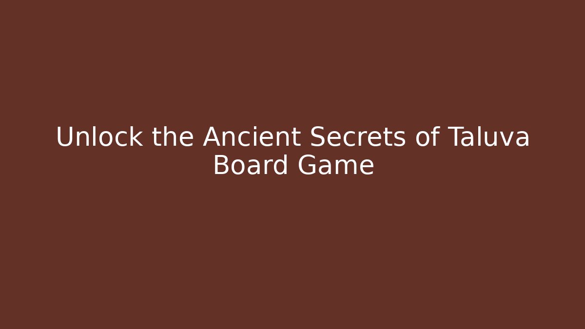 Unlock the Ancient Secrets of Taluva Board Game